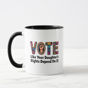 Vote Like Your Daughter’s Rights Depend on It Mug