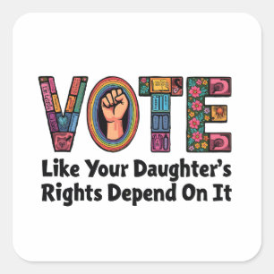 Vote Like Your Daughter’s Rights Depend on It Square Sticker