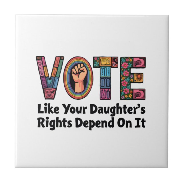 Vote Like Your Daughter’s Rights Depend on It  Tile (Front)