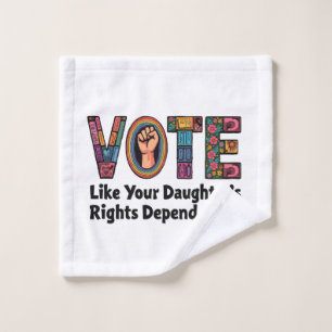 Vote Like Your Daughter’s Rights Depend on It  Wash Cloth