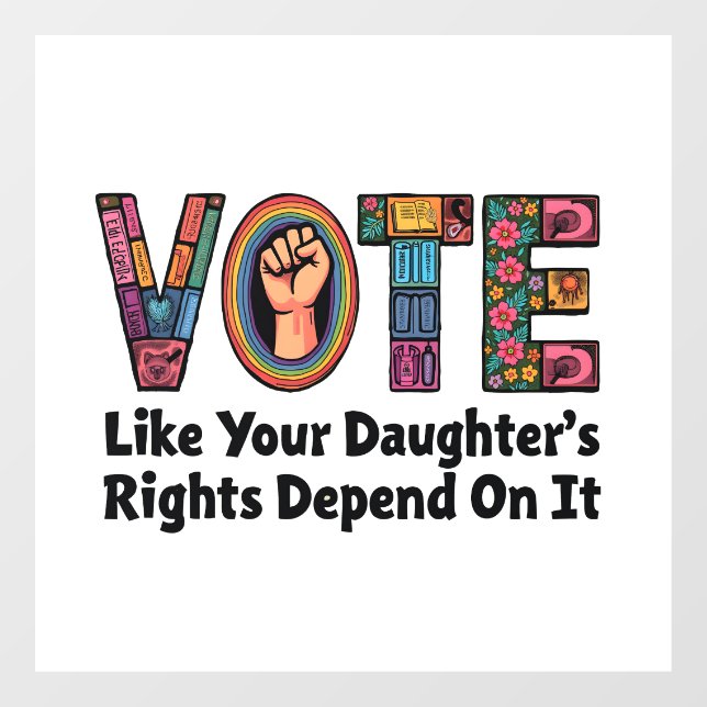 Vote Like Your Daughter’s Rights Depend on It  Window Cling (Sheet)