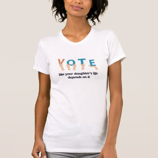 Vote Like Your Daughters Life Depends on it T-Shirt