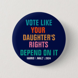 Vote Like Your Daughter's Rights Depend On It 6 Cm Round Badge
