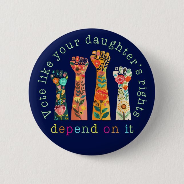 Vote Like Your Daughter's Rights Depend On It 6 Cm Round Badge (Front)