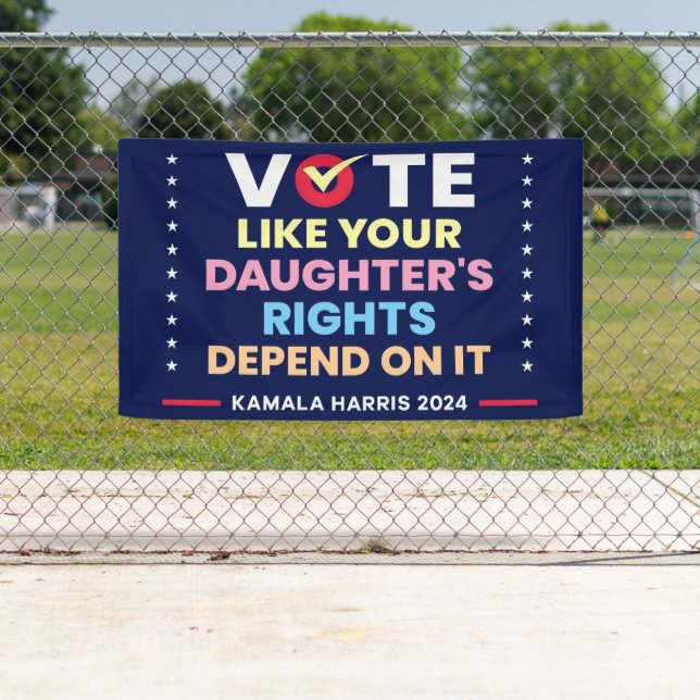 Vote Like Your Daughter's Rights Depend On It Banner (Insitu)