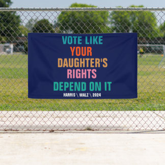 Vote Like Your Daughter's Rights Depend On It Banner