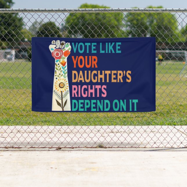 Vote Like Your Daughter's Rights Depend On It Blue Banner (Insitu)