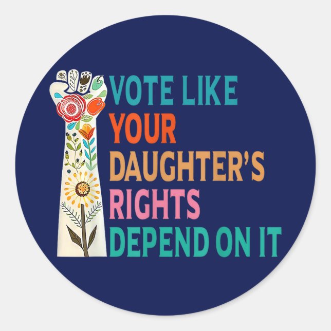 Vote Like Your Daughter's Rights Depend On It Blue Classic Round Sticker (Front)