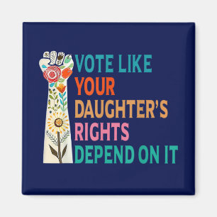 Vote Like Your Daughter's Rights Depend On It Blue Magnet