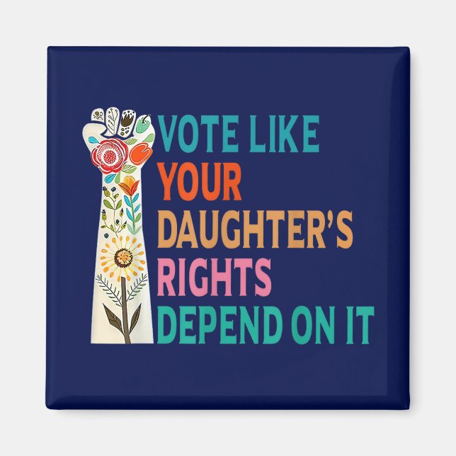 Vote Like Your Daughter's Rights Depend On It Blue Magnet (Front)