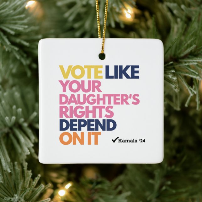 Vote Like Your Daughter's Rights Depend On It  Ceramic Ornament (Tree)