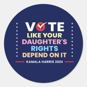 Vote Like Your Daughter's Rights Depend On It Classic Round Sticker