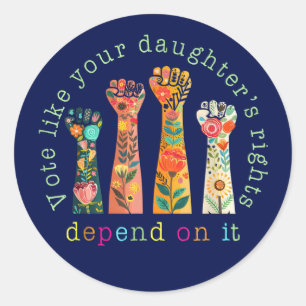 Vote Like Your Daughter's Rights Depend On It Classic Round Sticker