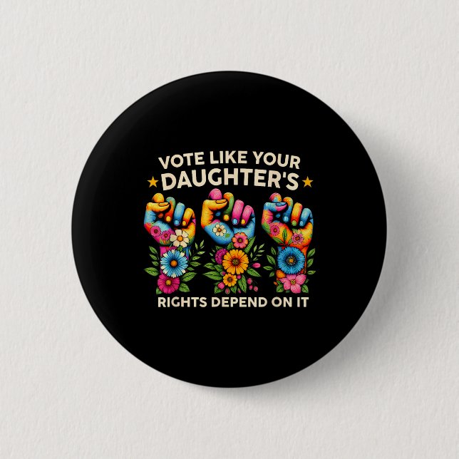 Vote Like Your Daughter's Rights Depend On It Hand 6 Cm Round Badge (Front)
