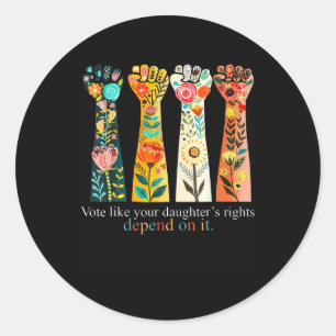 Vote Like Your Daughter's Rights Depend On It Hand Classic Round Sticker
