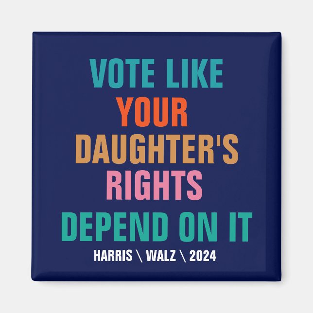 Vote Like Your Daughter's Rights Depend On It Magnet (Front)