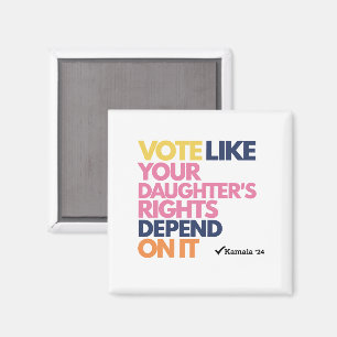 Vote Like Your Daughter's Rights Depend On It  Magnet