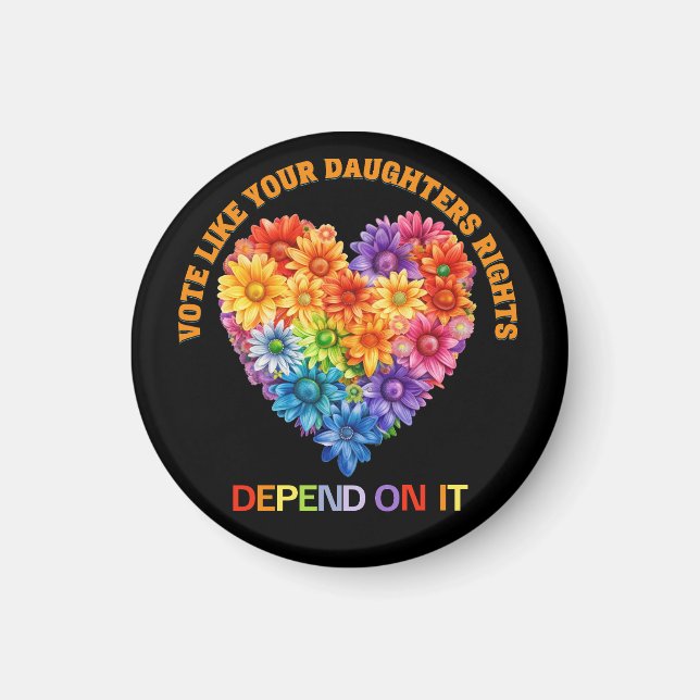 Vote Like Your Daughter's Rights Depend On It Magnet (Front)