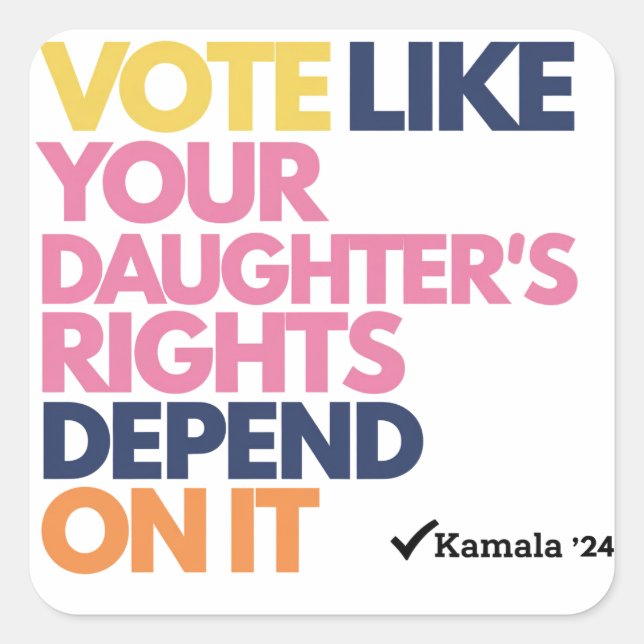 Vote Like Your Daughter's Rights Depend On It  Square Sticker (Front)