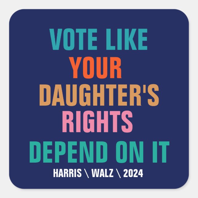 Vote Like Your Daughter's Rights Depend On It Square Sticker (Front)