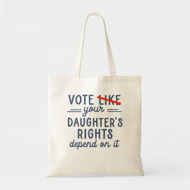Vote Like Your Daughter'S Rights Depend On It Tote Bag (Front)