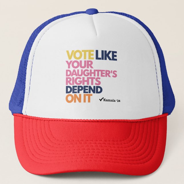 Vote Like Your Daughter's Rights Depend On It  Trucker Hat (Front)