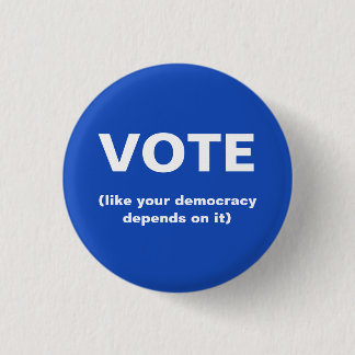 Vote like your democracy depends on it election 3 cm round badge