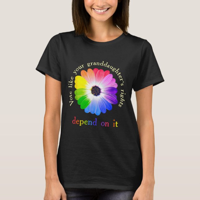 Vote Like Your Granddaughter's Rights Depend On It T-Shirt (Front)