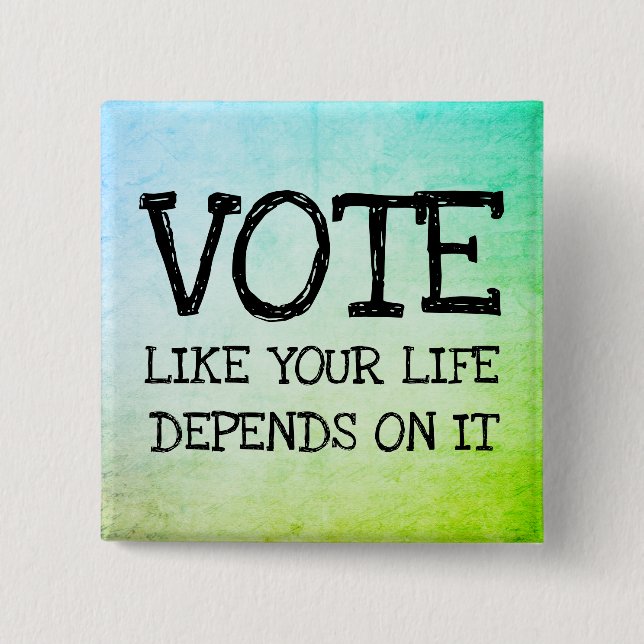 Vote like your life depends on it 15 cm square badge (Front)