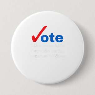 Vote Like Your Life Depends On It Because It 7.5 Cm Round Badge