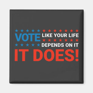 Vote Like Your Life Depends On It. It Does! Magnet