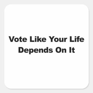 Vote Like Your Life Depends On It Square Sticker