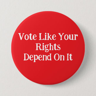 Vote Like Your Rights Depend On It 7.5 Cm Round Badge