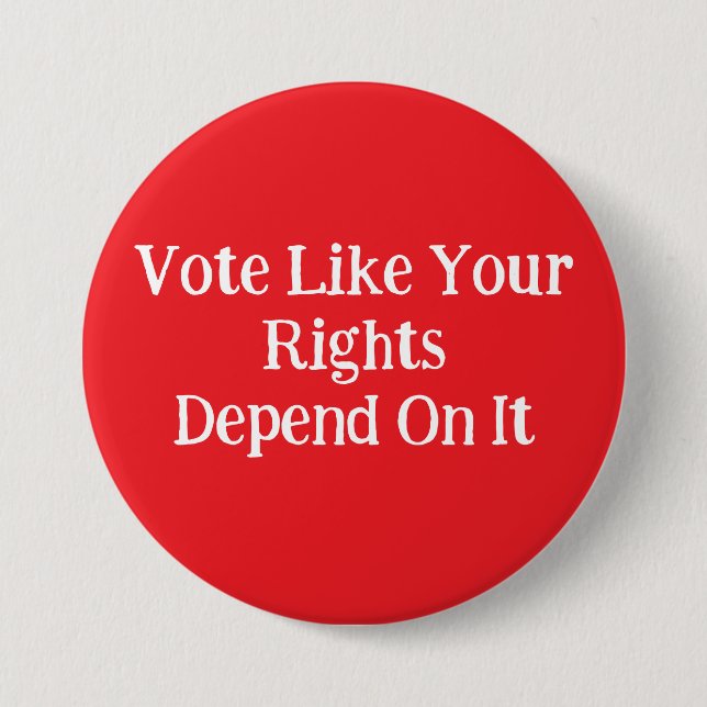 Vote Like Your Rights Depend On It  7.5 Cm Round Badge (Front)