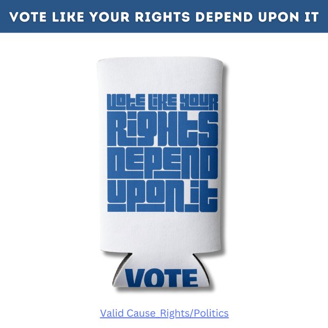 Vote Like Your Rights Depend Upon It Seltzer Can Cooler (Creator Uploaded)