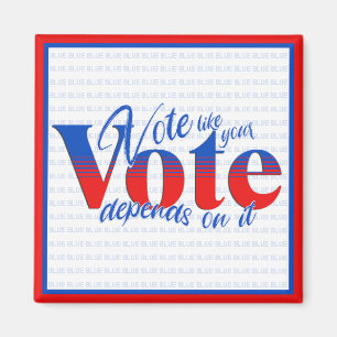 Vote like your vote depends on it magnet