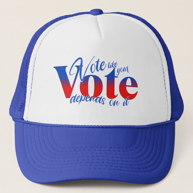 Vote like your Vote Depends on it Trucker Hat (Front)