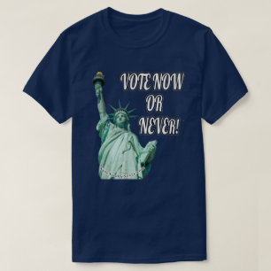 Vote Now Or Never. T-Shirt