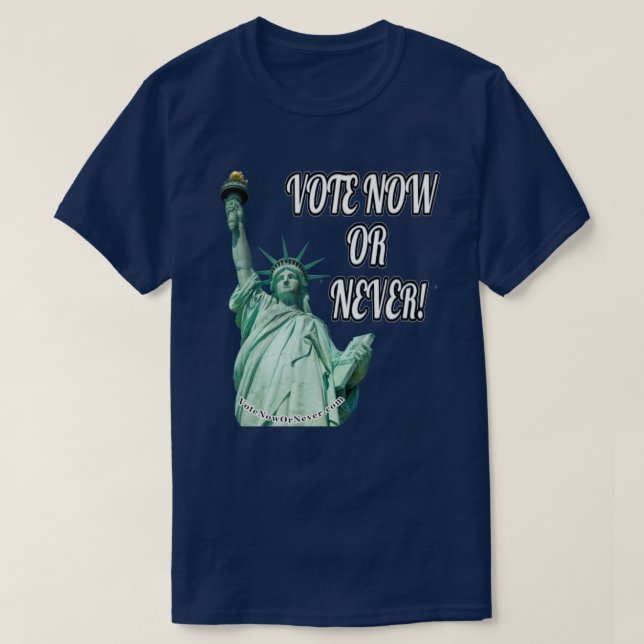 Vote Now Or Never. T-Shirt (Design Front)