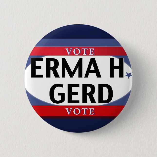 VOTE! OMG VOTE!  ERMA H. GERD just VOTE! 6 Cm Round Badge (Front)