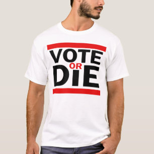 Vote or Die T-Shirt