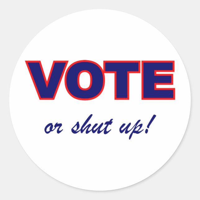 Vote or Shut Up Classic Round Sticker (Front)
