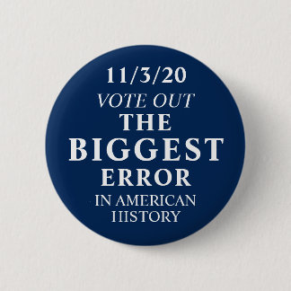Vote Out The Biggest Error Anti Trump 6 Cm Round Badge