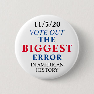 Vote Out The Biggest Error Anti Trump 6 Cm Round Badge