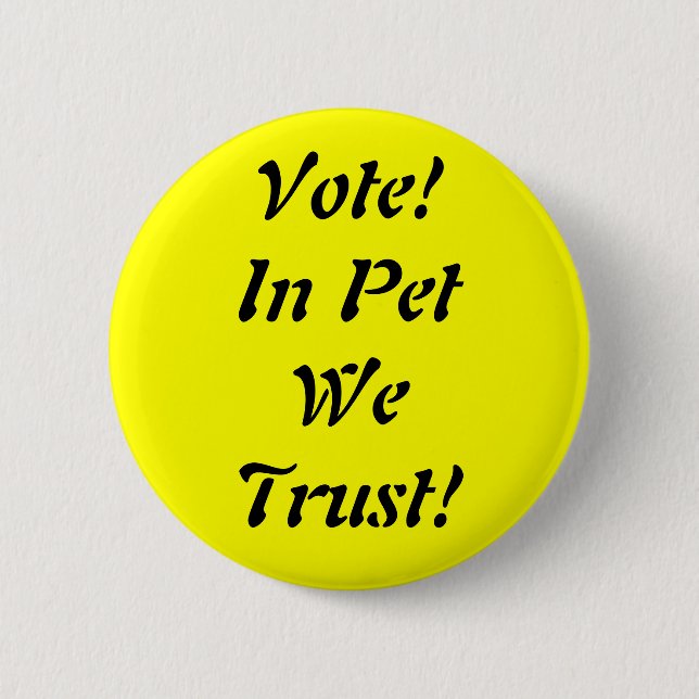 Vote Pet We Trust 6 Cm Round Badge (Front)