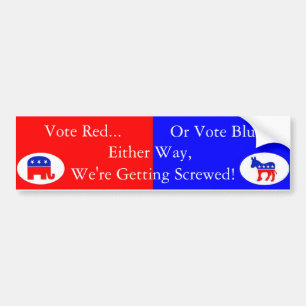Vote red or blue, democrat or republican... bumper sticker