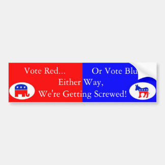 Vote red or blue, democrat or republican... bumper sticker
