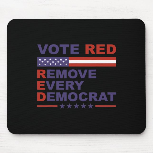 Vote Red Remove Every Democrat Conservatives Pro-r Mouse Mat (Front)