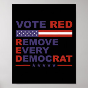 Vote Red Remove Every Democrat Conservatives Pro-r Poster