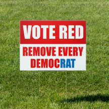 Vote red remove every democrat- reupublican yard 